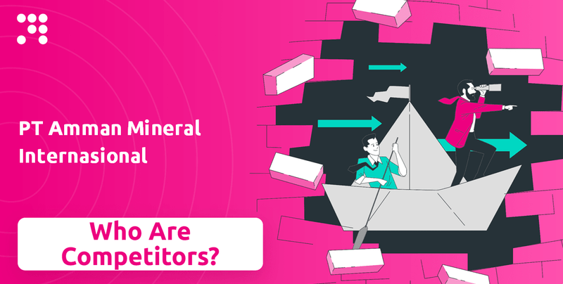 What is Competitive Landscape of PT Amman Mineral Internasional Company?