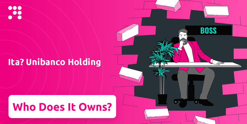 Who Owns Ita? Unibanco Holding Company?