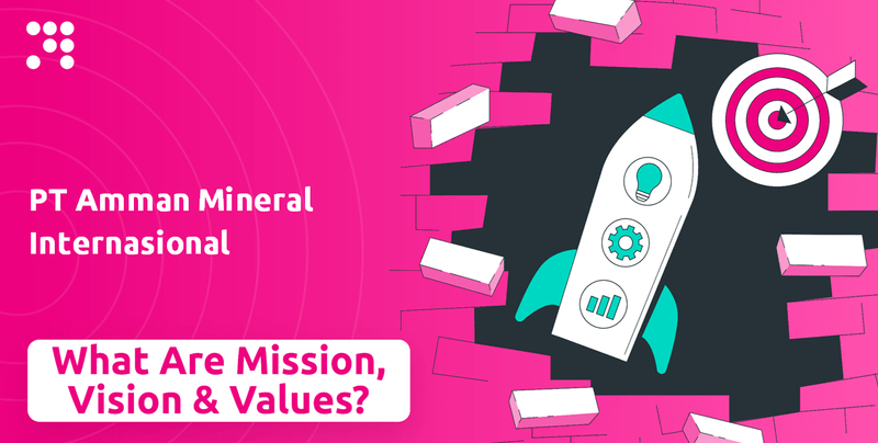 What are Mission Vision & Core Values of PT Amman Mineral Internasional Company?