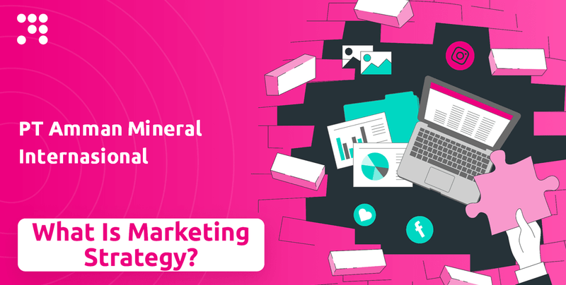 What is Sales and Marketing Strategy of PT Amman Mineral Internasional Company?
