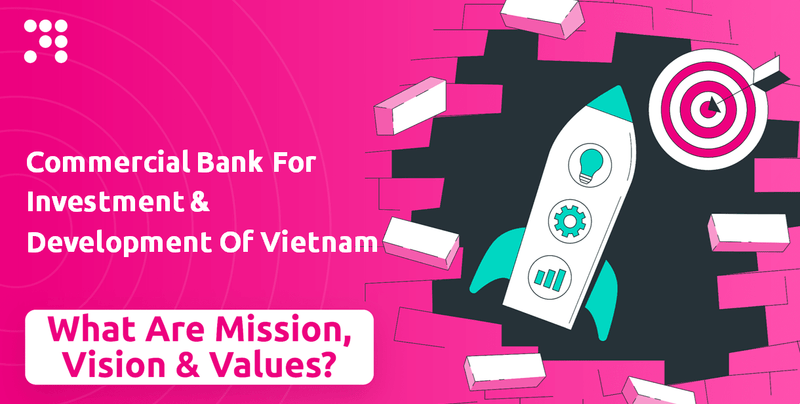 What are Mission Vision & Core Values of Commercial Bank For Investment & Development Of Vietnam Company?