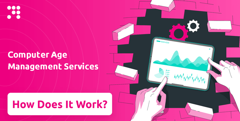 How Does Computer Age Management Services Company Work?