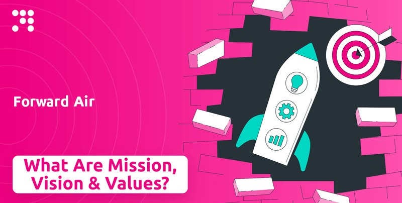 What are Mission Vision & Core Values of Forward Air Company?