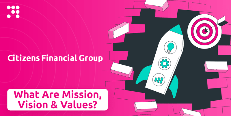 What are Mission Vision & Core Values of Citizens Financial Group Company?
