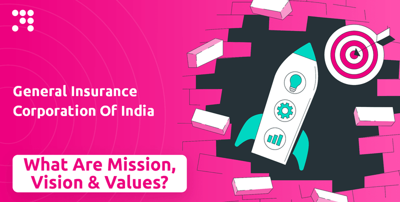 What are Mission Vision & Core Values of General Insurance Corporation Of India Company?
