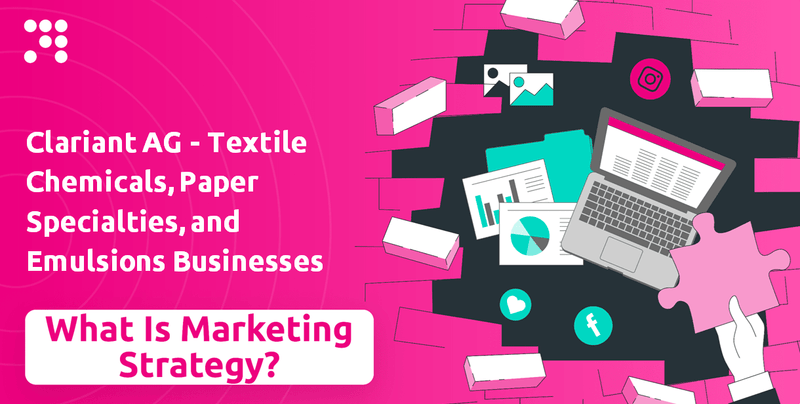 What is Sales and Marketing Strategy of Clariant AG - Textile Chemicals, Paper Specialties, and Emulsions Businesses Company?