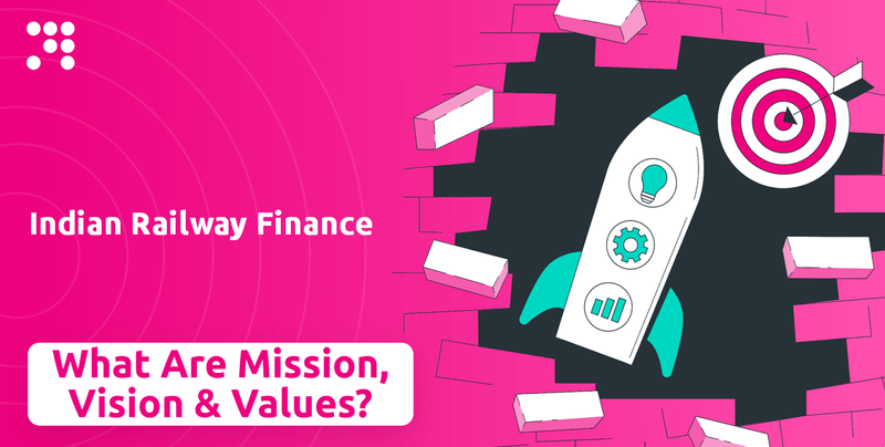 What are Mission Vision & Core Values of Indian Railway Finance Company?