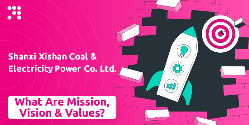 What are Mission Vision & Core Values of Shanxi Xishan Coal & Electricity Power Co. Ltd. Company?