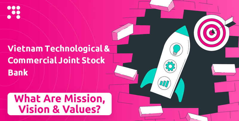What are Mission Vision & Core Values of Vietnam Technological & Commercial Joint Stock Bank Company?