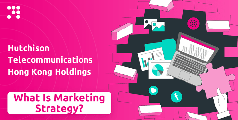 What is Sales and Marketing Strategy of Hutchison Telecommunications Hong Kong Holdings Company?
