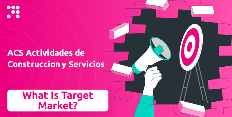 What is Customer Demographics and Target Market of ACS Actividades de Construccion y Servicios Company?