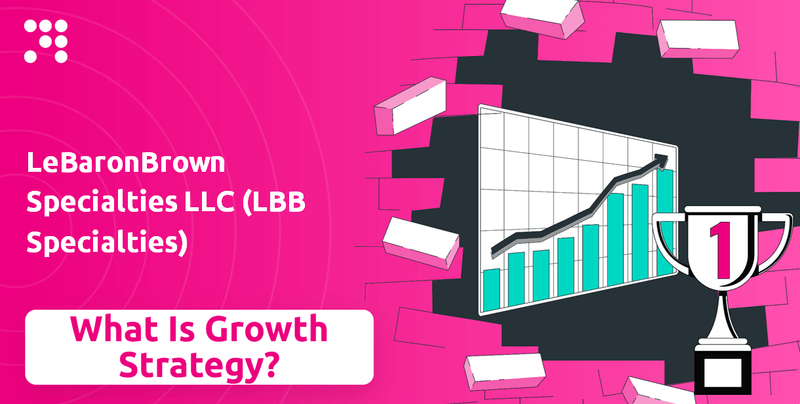 What is Growth Strategy and Future Prospects of LeBaronBrown Specialties LLC (LBB Specialties) Company?