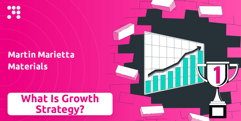 What is Growth Strategy and Future Prospects of Martin Marietta Materials Company?