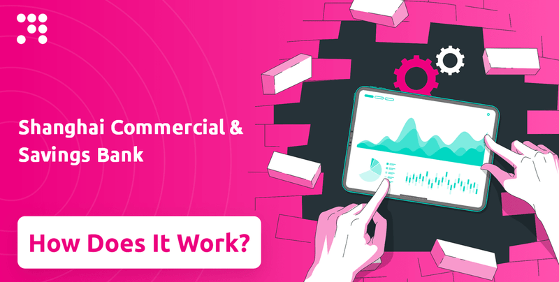 How Does Shanghai Commercial & Savings Bank Company Work?