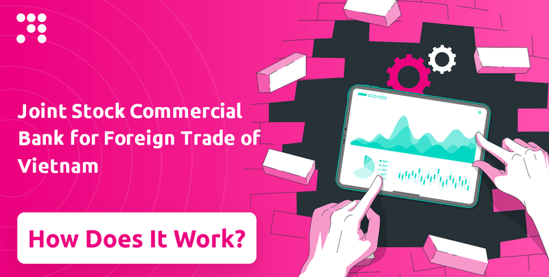 How Does Joint Stock Commercial Bank for Foreign Trade of Vietnam Company Work?